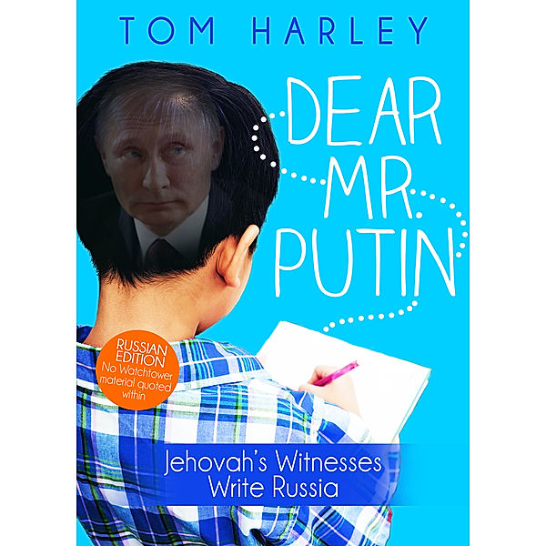 Dear Mr. Putin: Jehovah's Witnesses Write Russia: Extremism-Free Version, Tom Harley