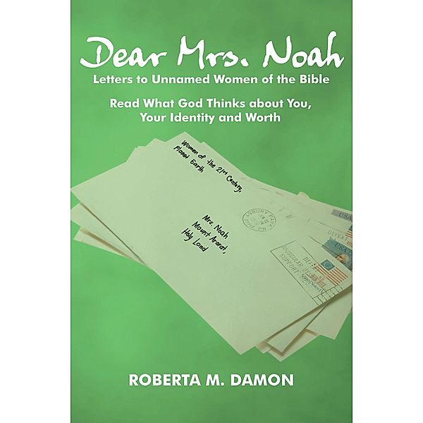 Dear Mrs. Noah: Letters to Unnamed Women of the Bible, Roberta M. Damon