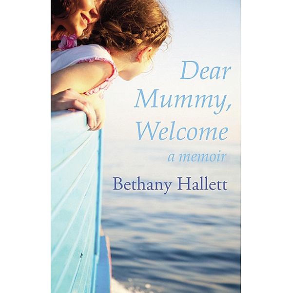 Dear Mummy, Welcome, Bethany Hallett