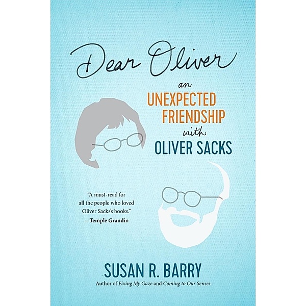 Dear Oliver: An Unexpected Friendship with Oliver Sacks, Susan R. Barry