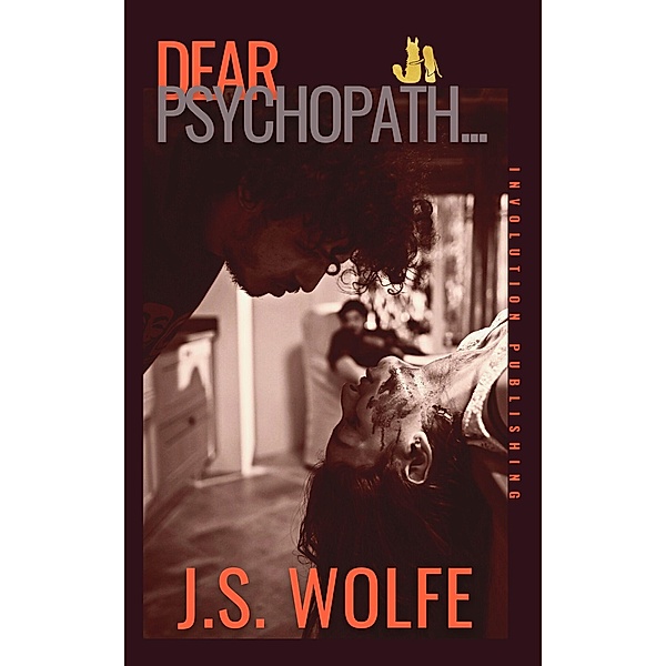 Dear Psychopath, J. S. Wolfe