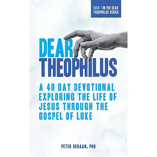 Dear Theophilus / 40-Day Bible Study Series Bd.1, Peter DeHaan