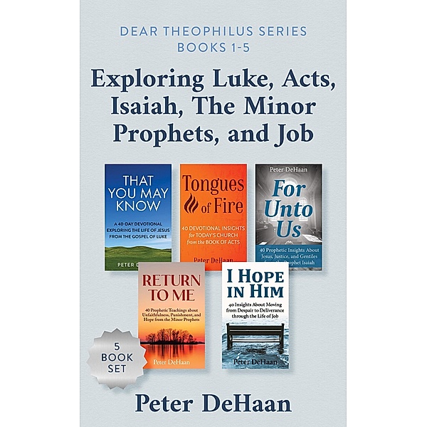 Dear Theophilus Books 1-5: Exploring Luke, Acts, Isaiah, Job, and the Minor Prophets (Dear Theophilus Bible Study Series) / Dear Theophilus Bible Study Series, Peter DeHaan