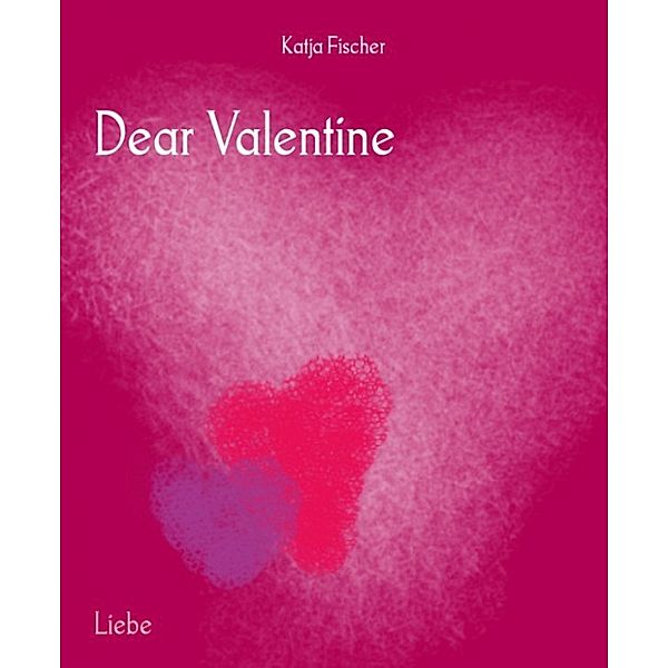 Dear Valentine, Katja Fischer
