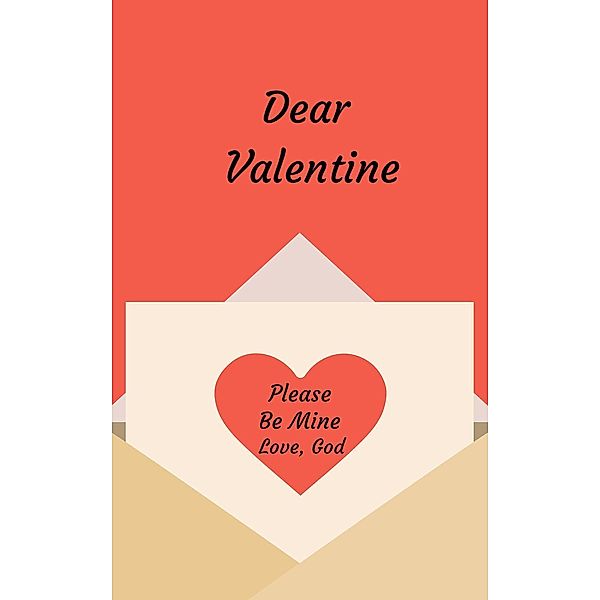 Dear Valentine Please Be Mine Love, God, Susan Cooper Antone