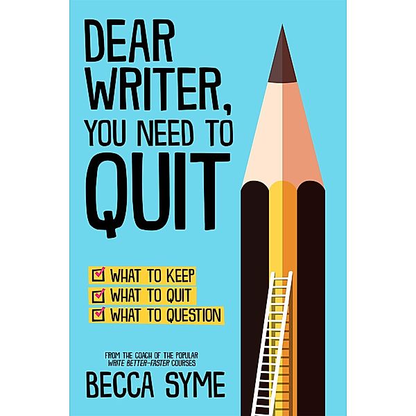 Dear Writer, You Need to Quit (QuitBooks for Writers, #1) / QuitBooks for Writers, Becca Syme