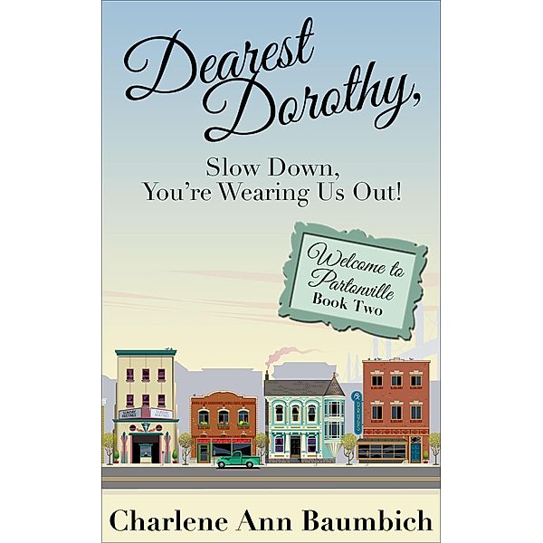 Dearest Dorothy, Slow Down, You're Wearing Us Out! / Welcome to Partonville, Charlene Ann Baumbich