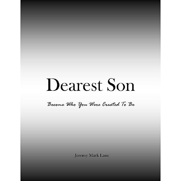 Dearest Son: Become Who You Were Created To Be, Jeremy Mark Lane