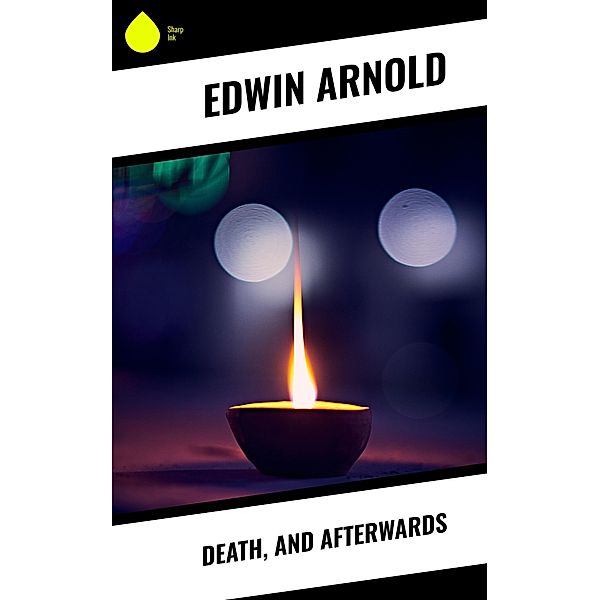 Death, and Afterwards, Edwin Arnold