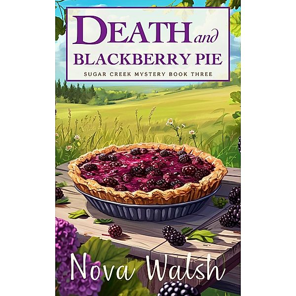 Death and Blackberry Pie (Sugar Creek Mystery Series, #4) / Sugar Creek Mystery Series, Nova Walsh