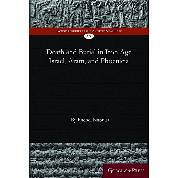 Death and Burial in Iron Age Israel, Aram, and Phoenicia, Rachel Nabulsi