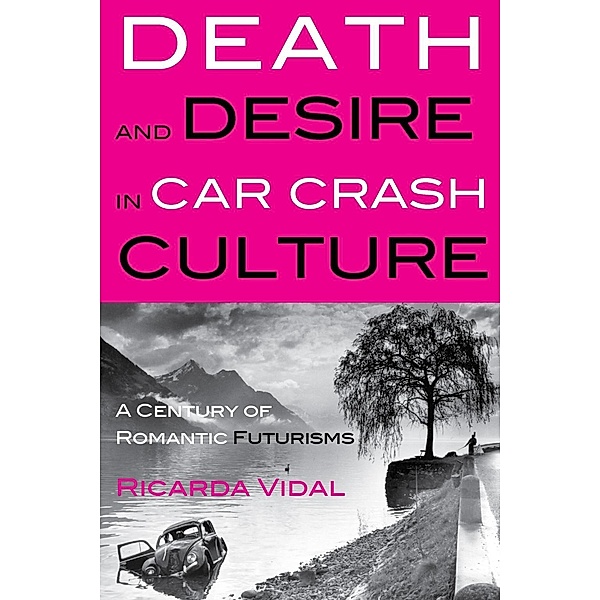 Death and Desire in Car Crash Culture, Ricarda Vidal