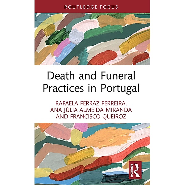 Death and Funeral Practices in Portugal, Rafaela Ferraz Ferreira, Ana Júlia Almeida Miranda, Francisco Queiroz