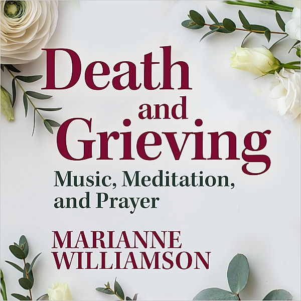 Death and Grieving, Marianne Williamson