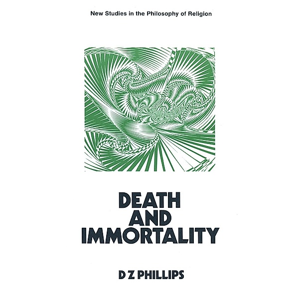 Death and Immortality / New Studies in the Philosophy of Religion, D. Z. Phillips