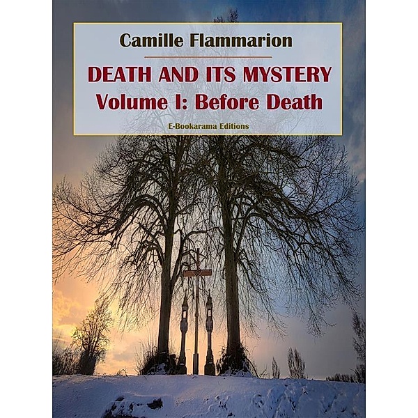 Death and its Mystery - Volume I: Before Death, Camille Flammarion