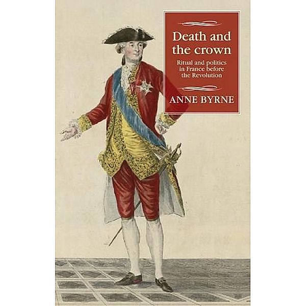 Death and the crown / Studies in Modern French and Francophone History, Anne Byrne