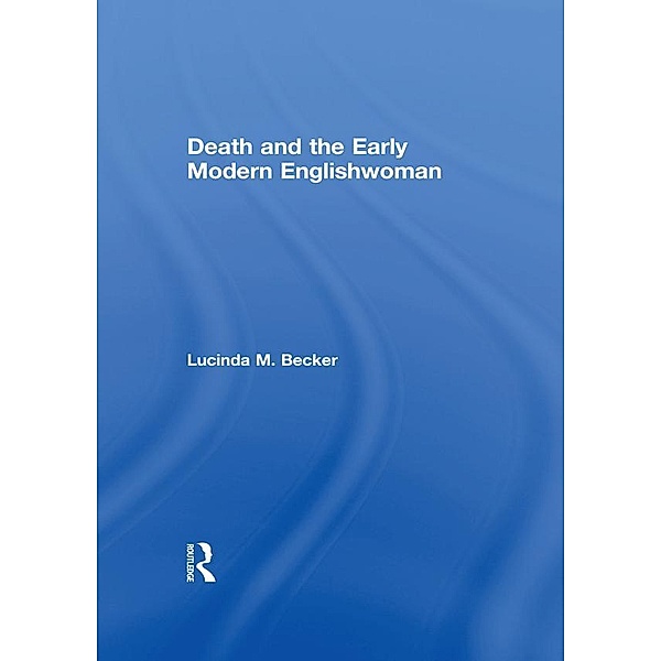 Death and the Early Modern Englishwoman, Lucinda M. Becker