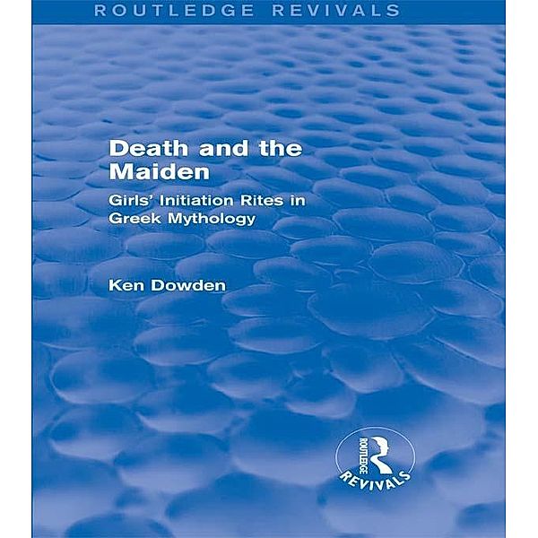 Death and the Maiden / Routledge Revivals, Ken Dowden
