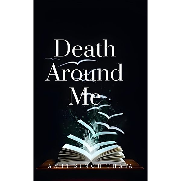 Death Around Me, Amit Singh Thapa