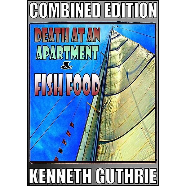 Death At An Apartment and Fish Food (Combined Edition) / Lunatic Ink Publishing, Kenneth Guthrie