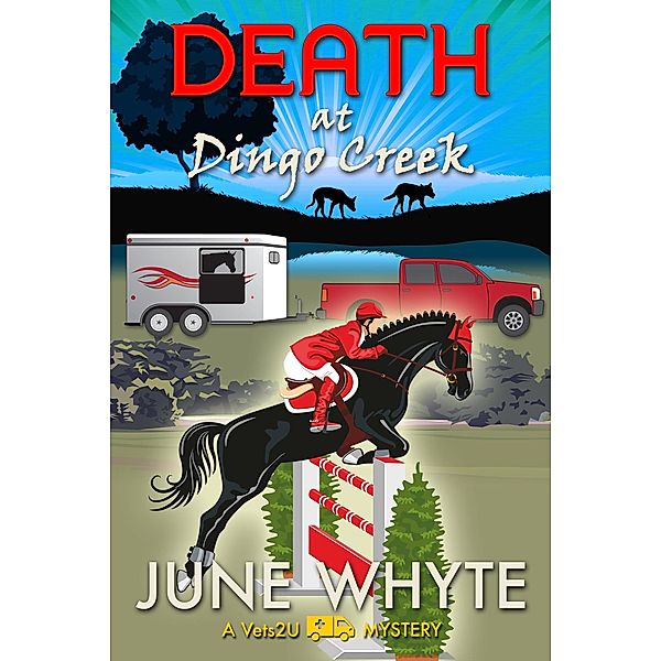 Death at Dingo Creek (A Vets2U Mystery, #2) / A Vets2U Mystery, June Whyte