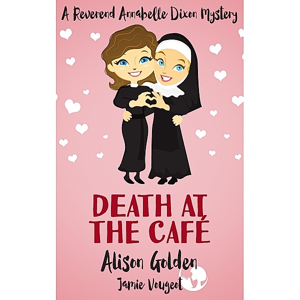 Death at the Cafe (Reverend Annabelle Dixon Cozy Mysteries, #1), Jamie Vougeot, Alison Golden