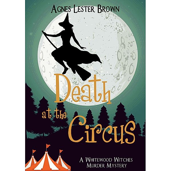 Death At The Circus (The Whitewood Witches of Fennelmoore) / The Whitewood Witches of Fennelmoore, Agnes Lester Brown