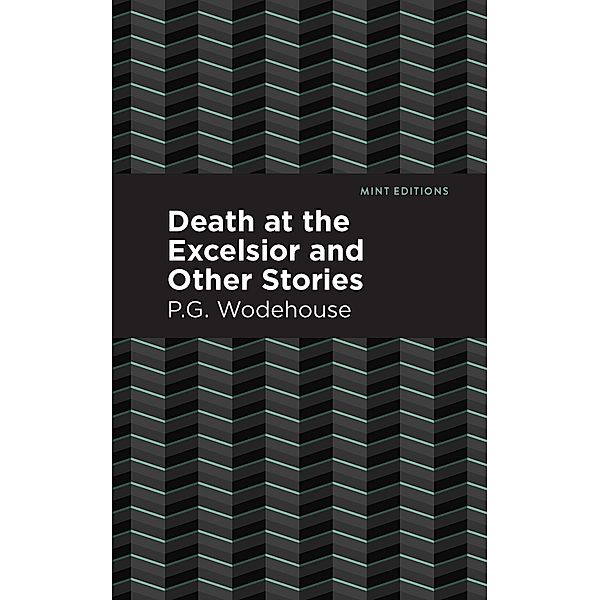 Death at the Excelsior and Other Stories / Mint Editions (Crime, Thrillers and Detective Work), P. G. Wodehouse