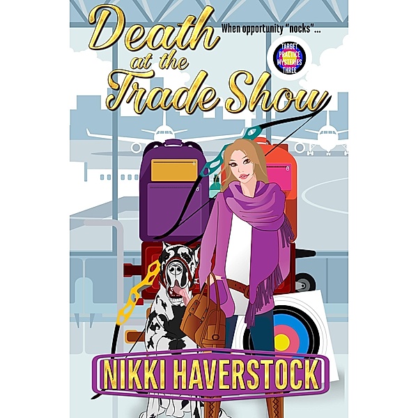 Death at the Trade Show (Target Practice Mysteries, #3) / Target Practice Mysteries, Nikki Haverstock