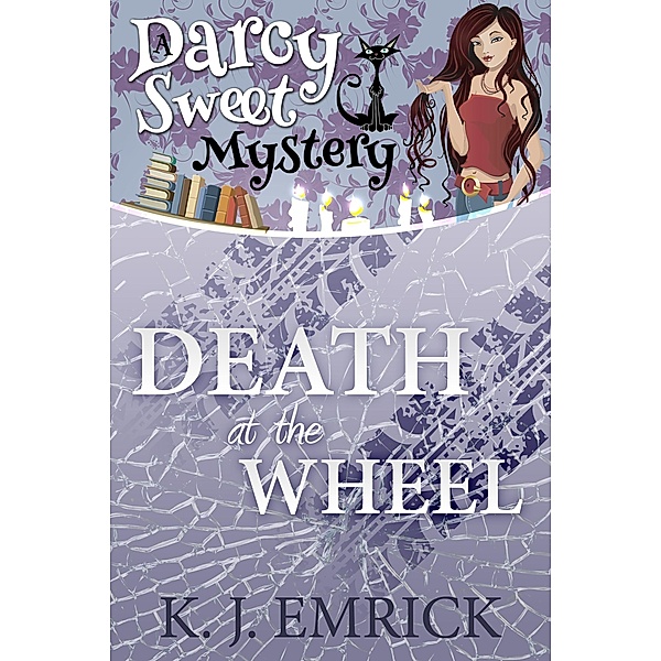 Death at the Wheel (Darcy Sweet Mystery, #12) / Darcy Sweet Mystery, K. J. Emrick