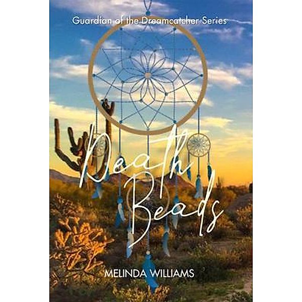 Death Beads / Guardian of the Dreamcatcher Series Bd.1, Melinda Williams