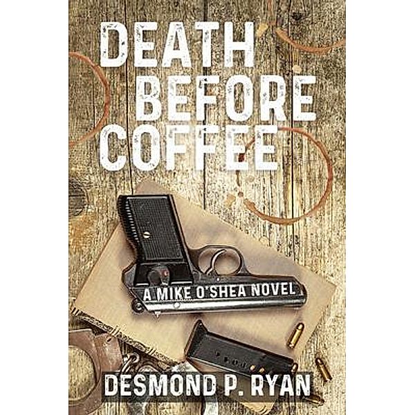 Death Before Coffee / A Mike O'Shea Novel Bd.2, Desmond P. Ryan