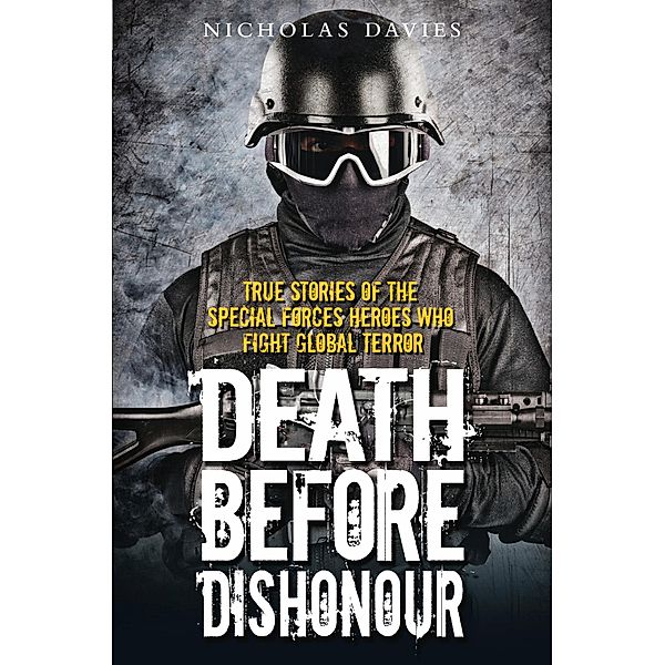 Death Before Dishonour - True Stories of The Special Forces Heroes Who Fight Global Terror, Nicholas Davies