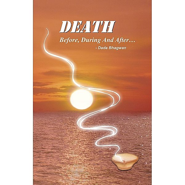 Death: Before, During & After..., DadaBhagwan