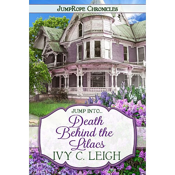 Death Behind The Lilacs (JumpRope Chronicles, #1) / JumpRope Chronicles, Ivy C. Leigh