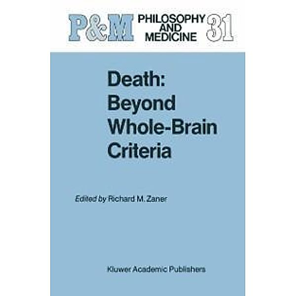 Death: Beyond Whole-Brain Criteria / Philosophy and Medicine Bd.31