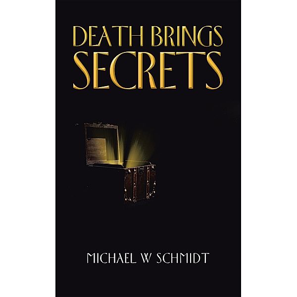 Death Brings Secrets, Michael W Schmidt