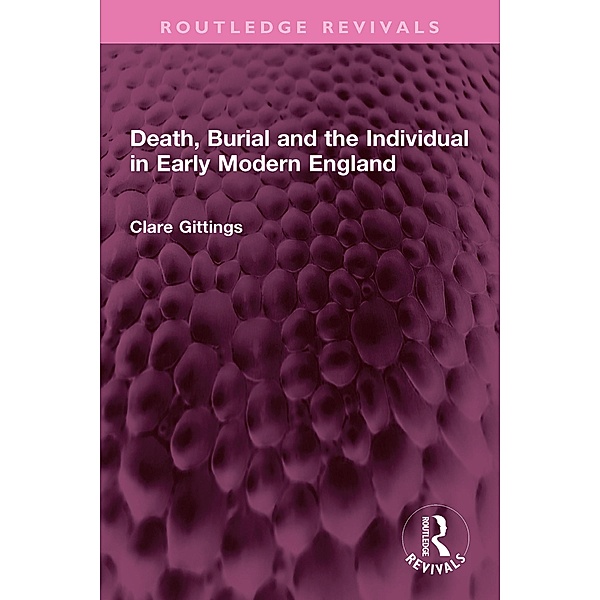 Death, Burial and the Individual in Early Modern England, Clare Gittings