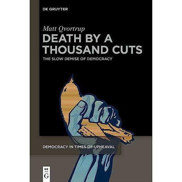 Death by a Thousand Cuts / Democracy in Times of Upheaval Bd.1, Matt Qvortrup