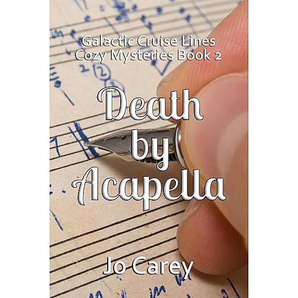 Death by Acapella (Galactic Cruise Lines Cozy Mysteries, #2), Jo Carey