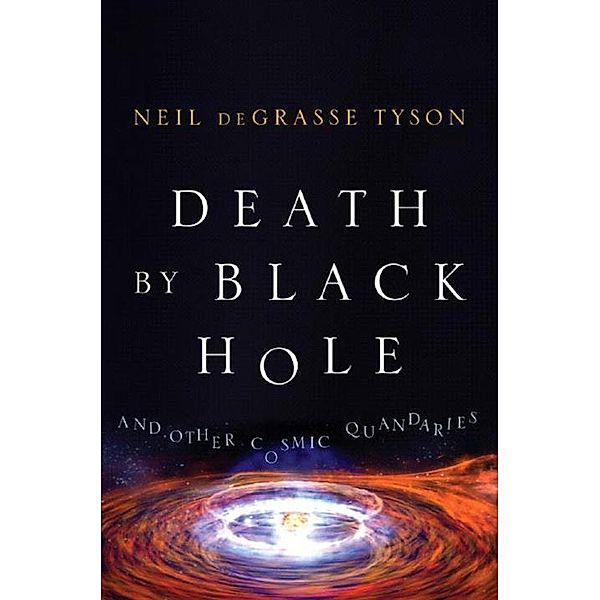 Death by Black Hole and Other Cosmic Quandaries, Neil deGrasse Tyson