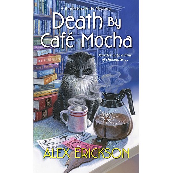 Death by Café Mocha / A Bookstore Cafe Mystery Bd.7, Alex Erickson