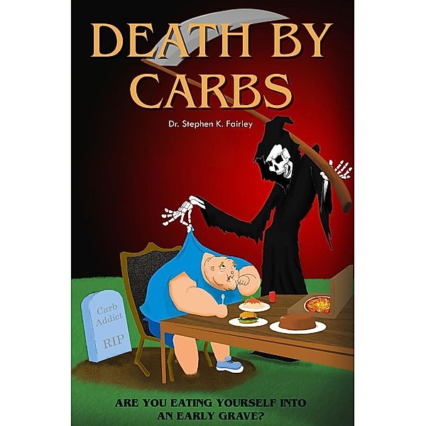 Death by Carbs, Stephen K. Fairley