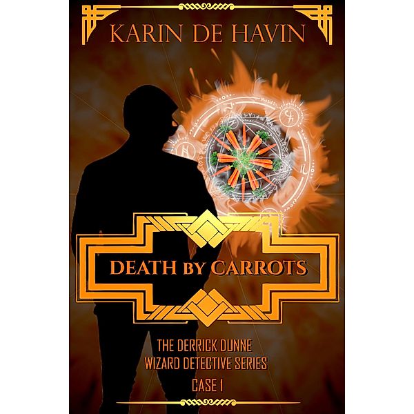 Death by Carrots (Wizard Detective Derrick Dunne Series, #1) / Wizard Detective Derrick Dunne Series, Karin de Havin