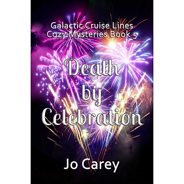 Death by Celebration (Galactic Cruise Lines Cozy Mysteries, #5), Jo Carey