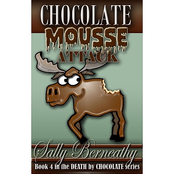 Death by Chocolate: Chocolate Mousse Attack, Sally Berneathy