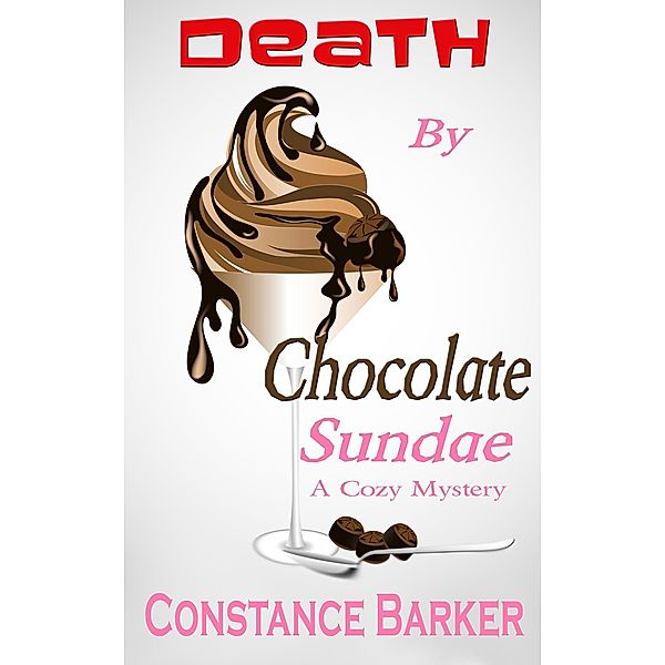 Death by Chocolate Sundae (Caesar's Creek Cozy Mystery Series, #2) / Caesar's Creek Cozy Mystery Series, Constance Barker