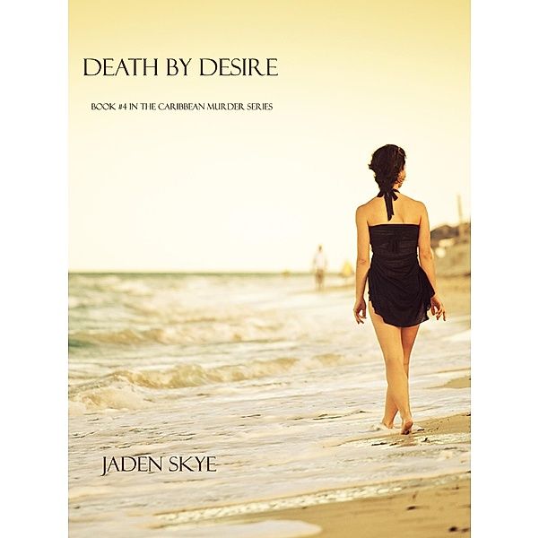 Death by Desire (Book #4 in the Caribbean Murder series) / Caribbean Murder series, Jaden Skye