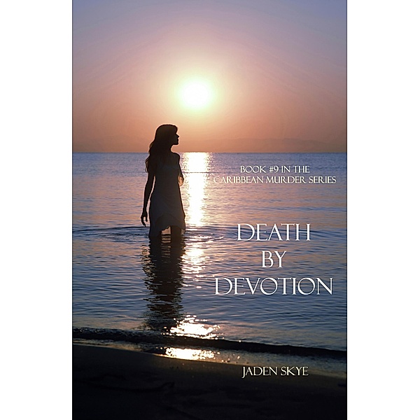 Death by Devotion (Book #9 in the Caribbean Murder series) / Caribbean Murder series, Jaden Skye